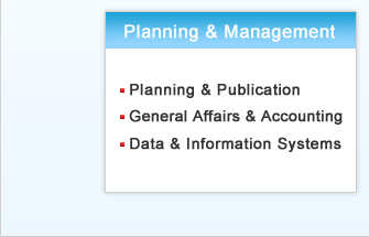 Planning & Management: Planning & Publication, General Affairs & Accounting, Data & Information Systems